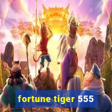 fortune tiger 555